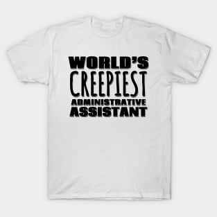 World's Creepiest Administrative Assistant T-Shirt